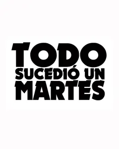 Todo Sucedió un Martes